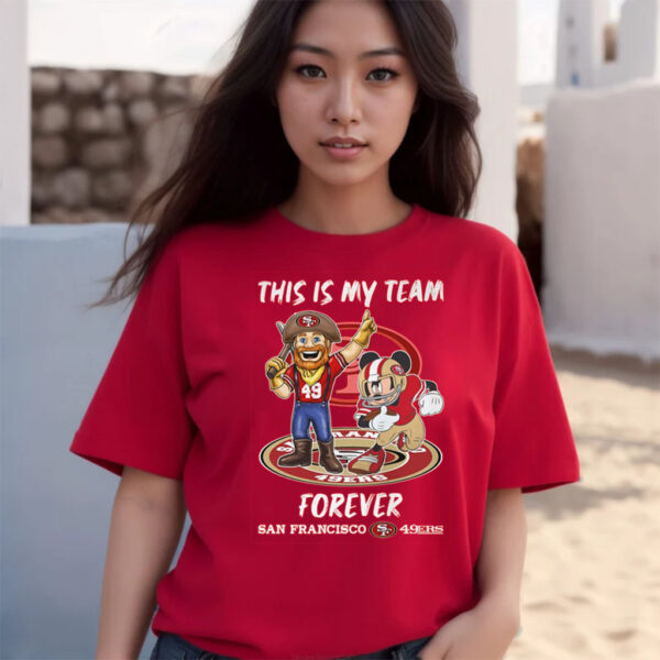 This Is My Team Forever San Francisco 49ers T-Shirts