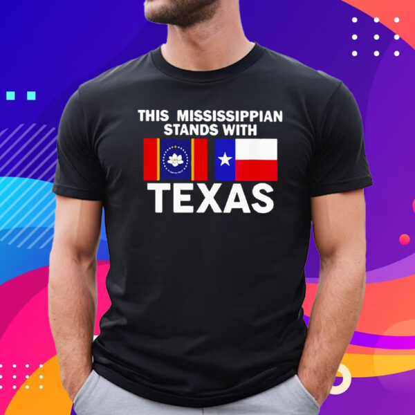 This Mississippian Stands With Texas Tee Shirt