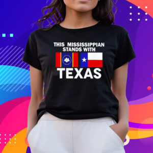This Mississippian Stands With Texas Tee Shirts