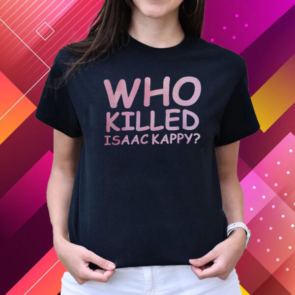 Tom Hanks Who Killed Isaac Kappy T-Shirts