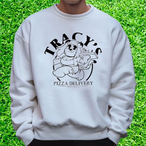 Tracy’s Pizza Delivery T-Shirt Sweatshirt