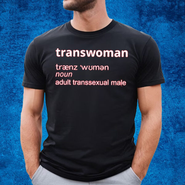 Trans Woman Noun Adult Transsexual Male T-Shirt