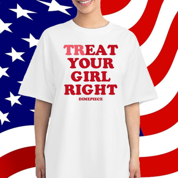 Treat Your Girl Right Dimepiece T-Shirt