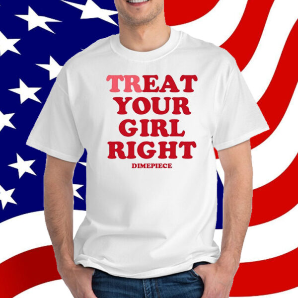 Treat Your Girl Right Dimepiece T-Shirt