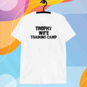 Trophy Wife Training Camp Shirt