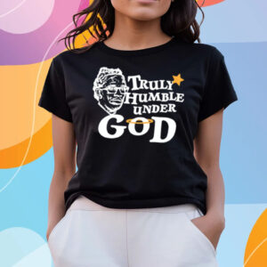 Truly Humble Under God T-Shirts