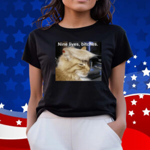 Trump Cat Nine Lives Bitches T-Shirt