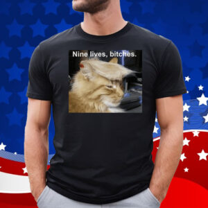 Trump Cat Nine Lives Bitches T-Shirt