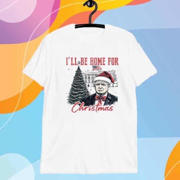 Trump I'll Be Home for Christmas - Humorous Trump T-Shirt