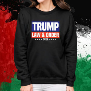 Trump Law And Order 2024 T-Shirt Sweatshirt