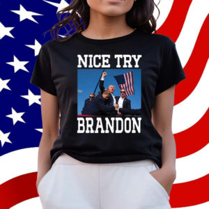 Trump Shot Assassination Nice Try Brandon T-Shirt