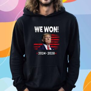 Trump We Won 2024-2028 Shirt