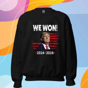 Trump We Won 2024-2028 Shirt