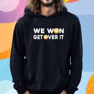 Trump We Won Get Over It Shirt