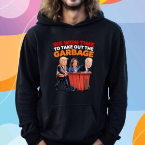 Trump Won 2024 Elections Tees We WonTime To Take Out Garbage T-Shirt