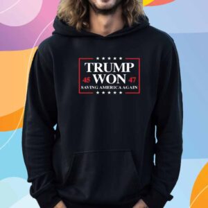 Trump Won 2024 Saving America Again 45 47 Shirt