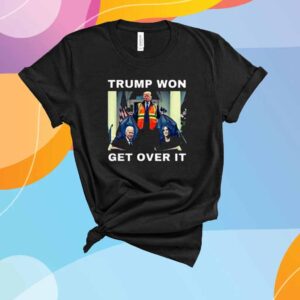 Trump Won Get Over It Garbage Biden Harris T-Shirt