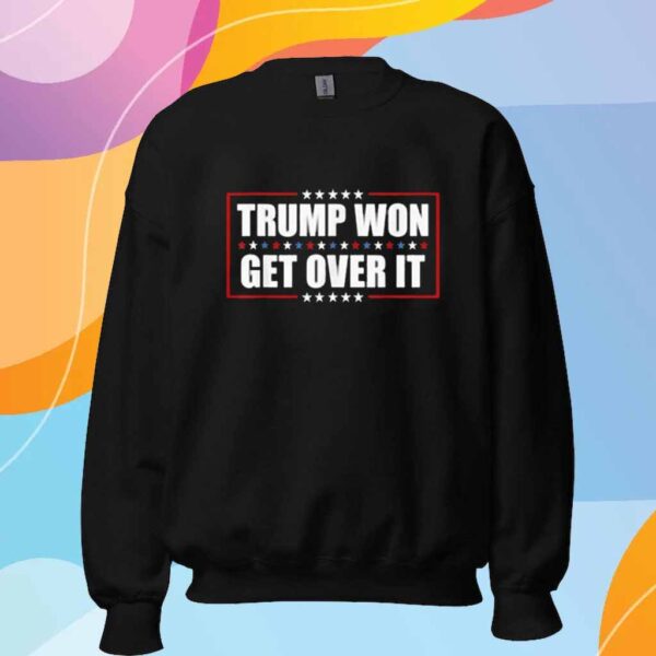 Trump Won Get Over It T-Shirt