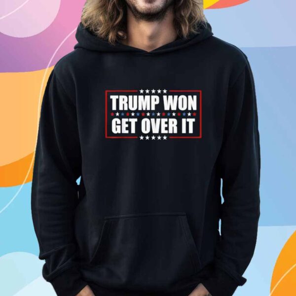 Trump Won Get Over It T-Shirt