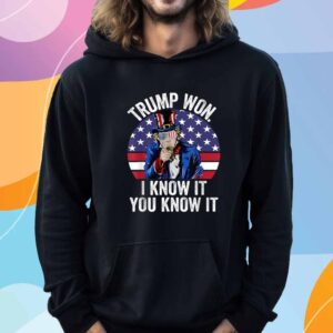 Trump Won I know It You Know It Shirt