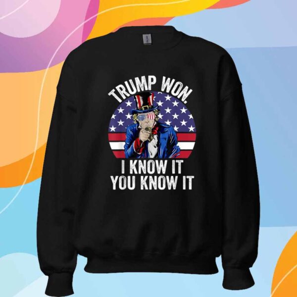 Trump Won I know It You Know It Shirt