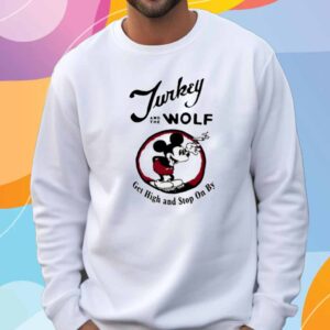 Turkey And The Wolf Get High And Stop On By Shirt