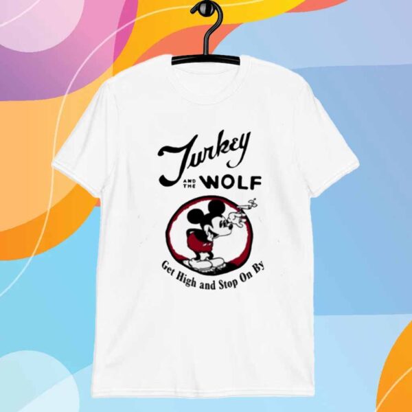 Turkey And The Wolf Get High And Stop On By Shirt