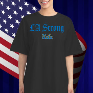 UCLA Bruins LA Strong Shirt