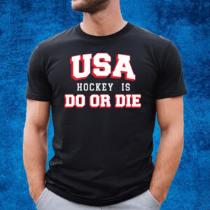 USA HOCKEY IS DO OR DIE T-SHIRT