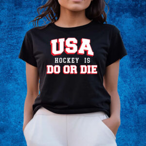 USA HOCKEY IS DO OR DIE T-SHIRTS