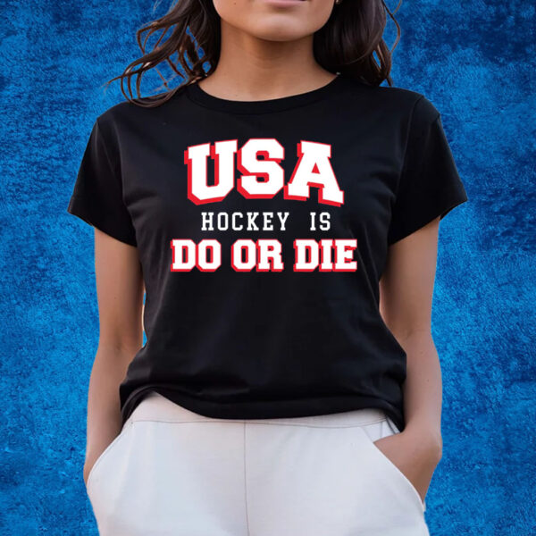 USA HOCKEY IS DO OR DIE T-SHIRTS