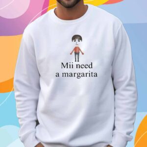 Unethical Threads Mii Need A Margarita Shirt