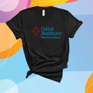 United Healthcare We Aim To Please T-Shirt