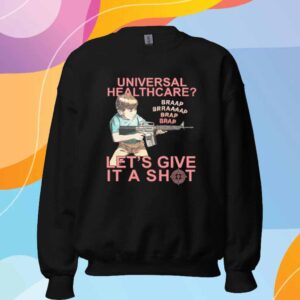 Universal Healthcare? Let's Give It A Shot T-Shirt