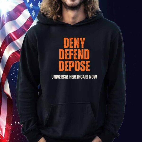 Universal Healthcare Now - Deny Defend Depose Shirt