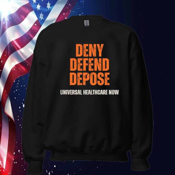 Universal Healthcare Now - Deny Defend Depose Shirt