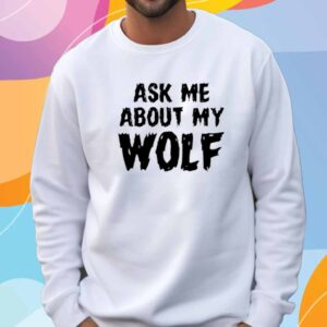 Unkyndled Ask Me About My Wolf T-Shirt