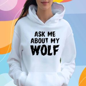 Unkyndled Ask Me About My Wolf T-Shirt