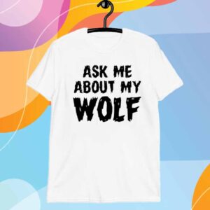 Unkyndled Ask Me About My Wolf T-Shirt