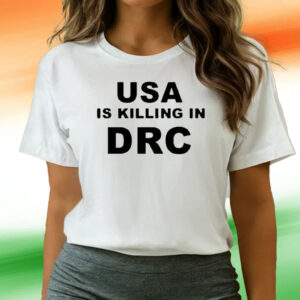 Usa Is Killing In Drc T Shirts