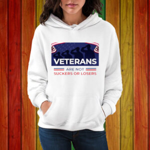 Veterans Are Not Suckers Or Losers Shirt