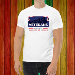 Veterans Are Not Suckers Or Losers Shirt