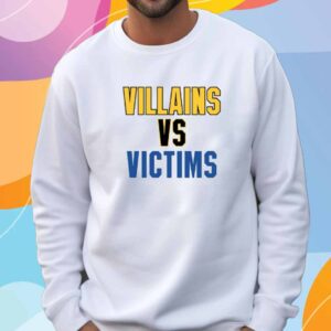 Villains Vs Victims Shirt