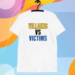 Villains Vs Victims Shirt