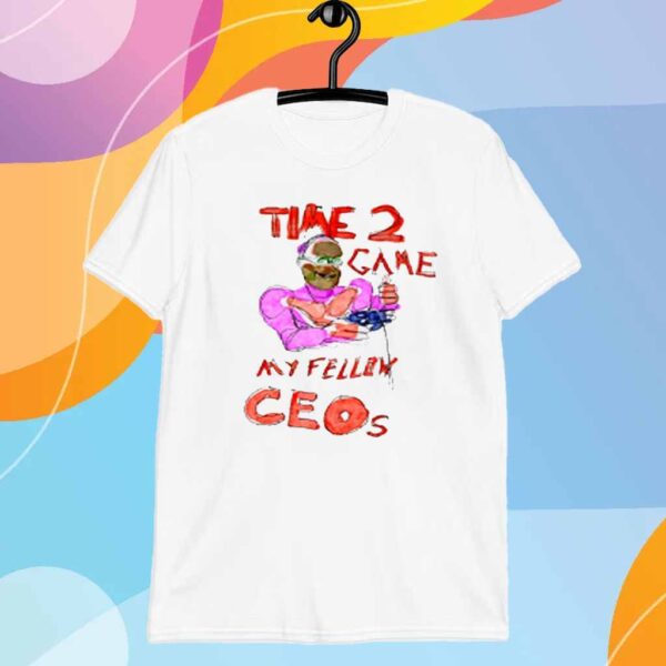 Villecallio Time 2 Game My Fellow Ceos T-Shirt