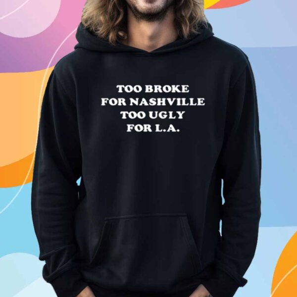 Vincentneilemerson Too Broke For Nashville Too Ugly For La T-Shirt