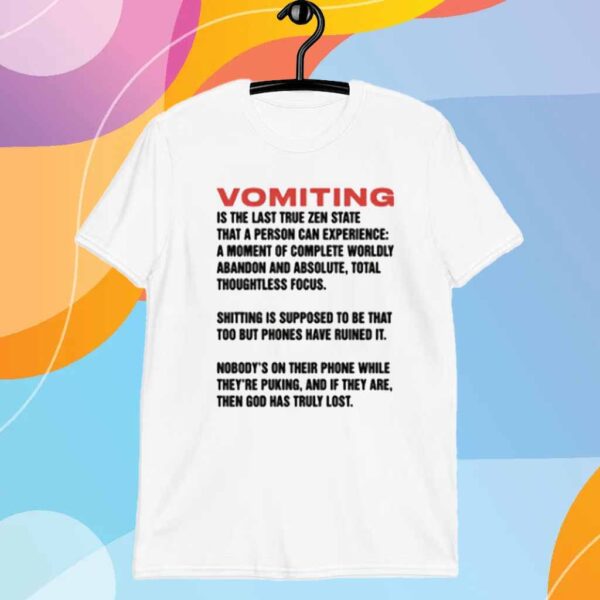 Vomiting Is The Last True Zen State That A Person Can Experience T-Shirt