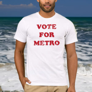 Vote For Metro If Young Metro Don’t Trust You T-Shirt