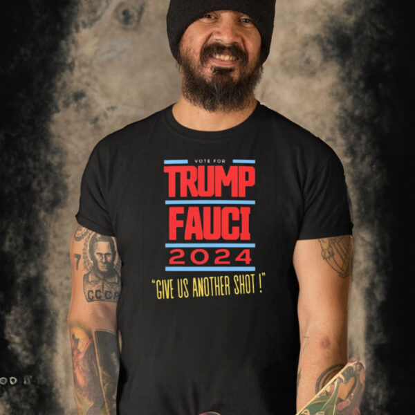 Vote For Trump Fauci Give Us Another Shot 2024 T Shirt