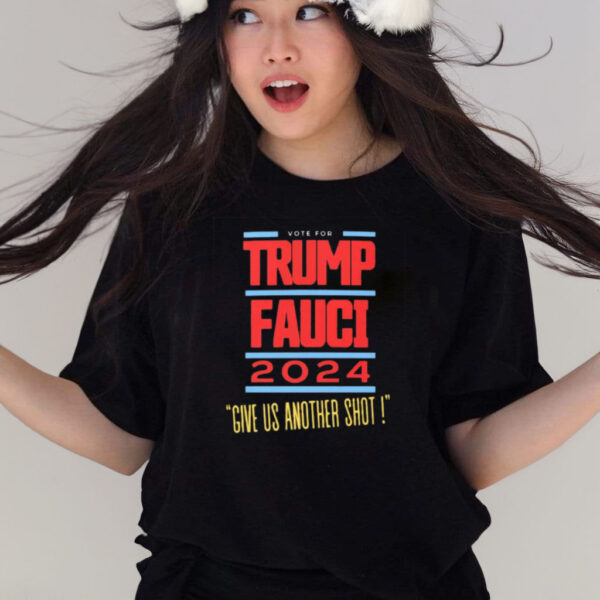 Vote For Trump Fauci Give Us Another Shot 2024 T Shirts